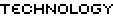 TECHNOLOGY